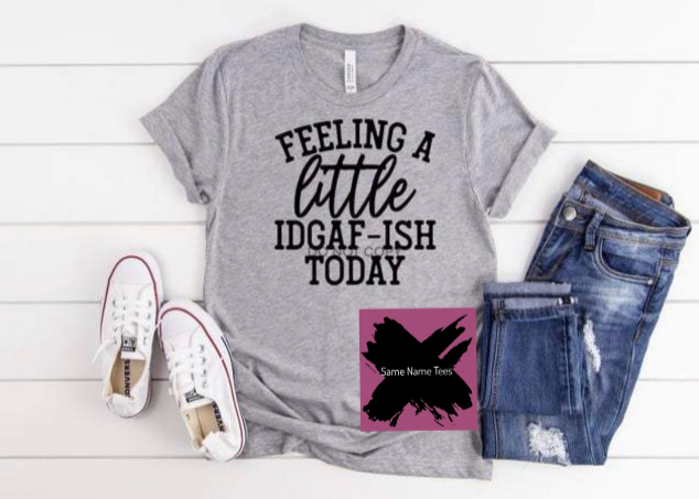 Feeling A Little IDGAF-ISH Today