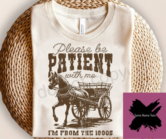 Please Be Patient with Me I'm from the 1900s