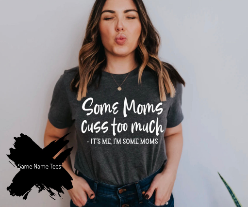 Some Moms Cuss Too Much. -It's me, I'm Some Moms.