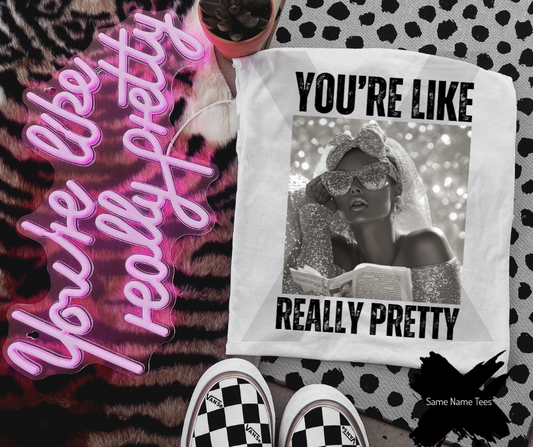 You’re Like Really Pretty
