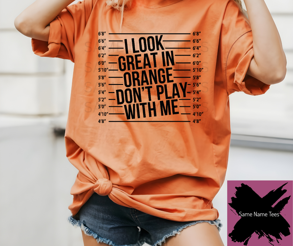 I Look Great In Orange Don’t Play With Me
