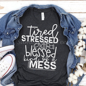 Tired stressed extra blessed kind of a mess