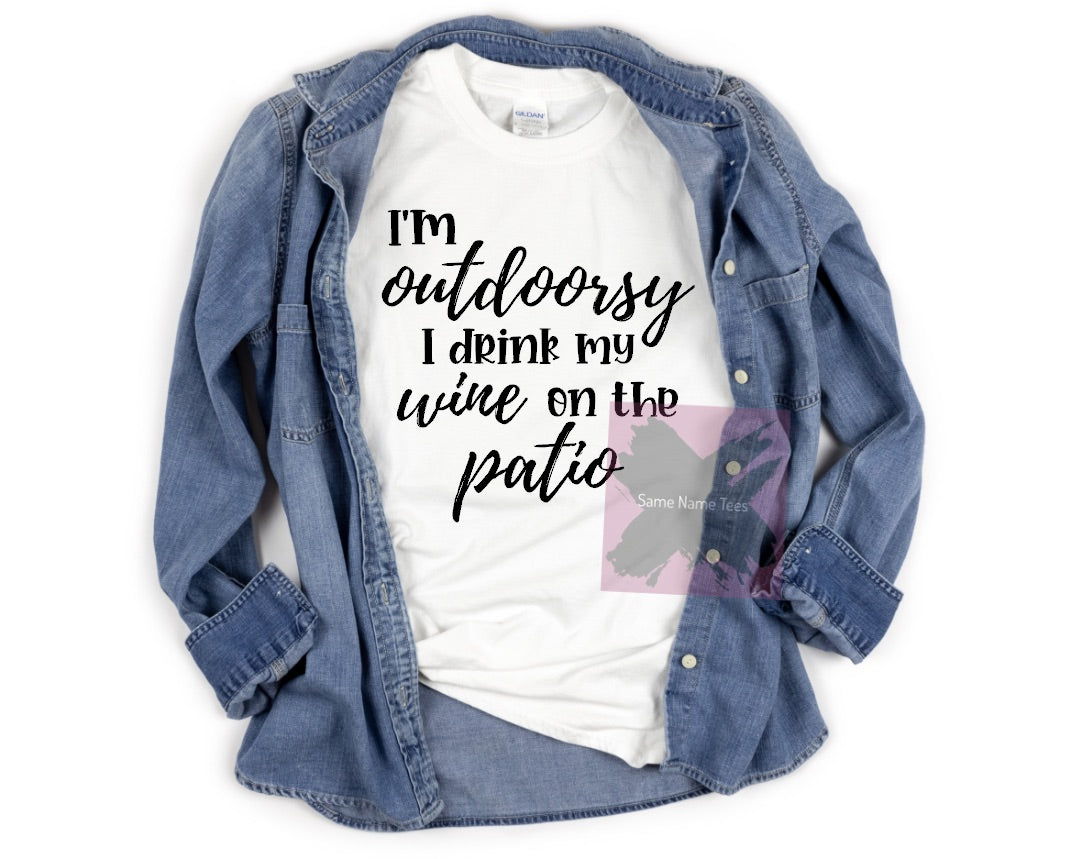 I’M OUTDOORSY I DRINK MY WINE ON THE PATIO